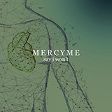 Download MercyMe Say I Won't sheet music and printable PDF music notes