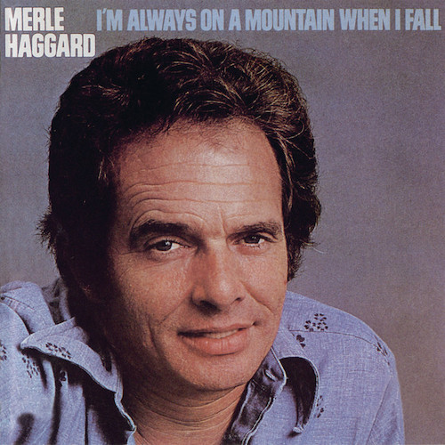 Merle Haggard, I'm Always On A Mountain When I Fall, Piano, Vocal & Guitar Chords (Right-Hand Melody)