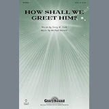 Download Michael Barrett How Shall We Greet Him? sheet music and printable PDF music notes