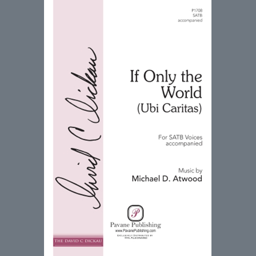 Michael D. Atwood, If Only the World (Ubi Caritas), SATB Choir
