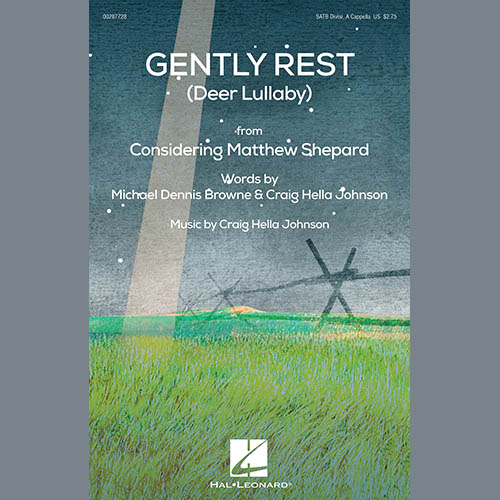 Michael Dennis Browne & Craig Hella Johnson, Gently Rest (Deer Lullaby) (from Considering Matthew Shepard), SATB Choir