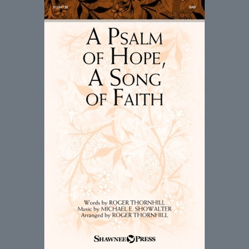 Michael E. Showalter, A Psalm Of Hope, A Song Of Faith (arr. Roger Thornhill), SAB Choir