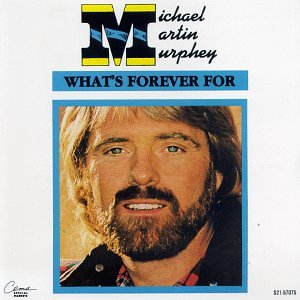 Michael Martin Murphey, What's Forever For, Lyrics & Piano Chords