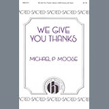 Download Michael P. Moose We Give You Thanks sheet music and printable PDF music notes