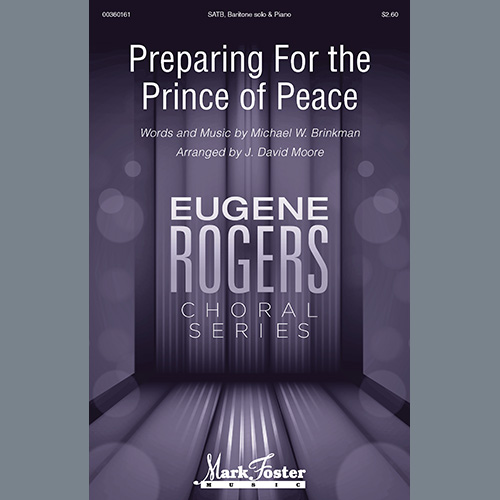 Michael W. Brinkman, Preparing For The Prince Of Peace (arr. J. David Moore), SATB Choir