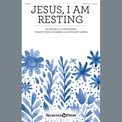 Michelle Christensen, Tracey Craig McKibben and Stewart Harris, Jesus, I Am Resting, SATB Choir