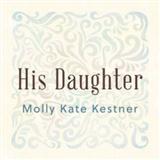 Download Molly Kate Kestner His Daughter sheet music and printable PDF music notes