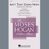 Download Moses Hogan Ain't That Good News sheet music and printable PDF music notes