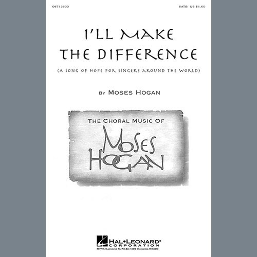 Moses Hogan, I'll Make The Difference (A Song Of Hope For Singers Around The World), SATB Choir