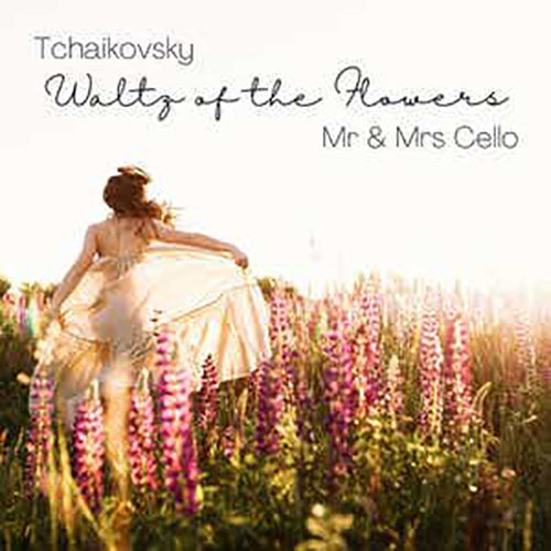 Mr & Mrs Cello, Waltz Of The Flowers (from The Nutcracker), Cello Duet