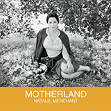 Download Natalie Merchant Motherland sheet music and printable PDF music notes