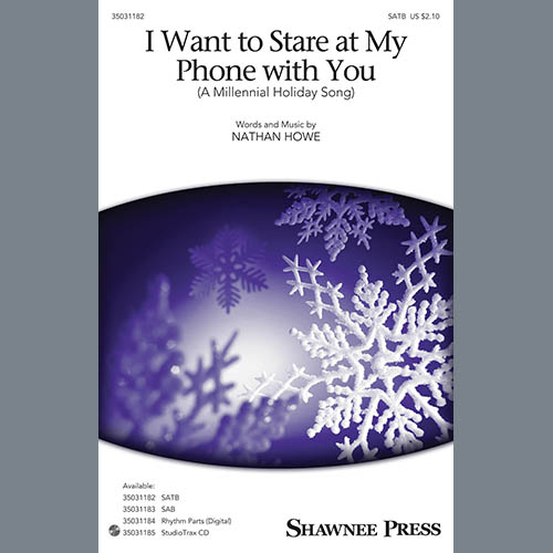 Nathan Howe, I Want To Stare At My Phone With You (A Millennial Holiday Song), SAB