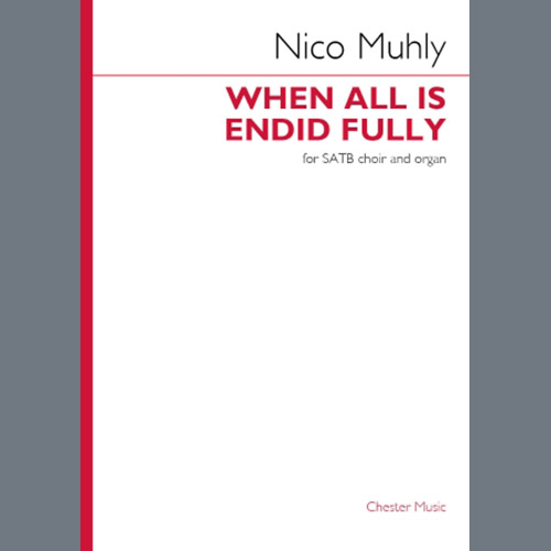 Nico Muhly, When All is Endid Fully, Choir