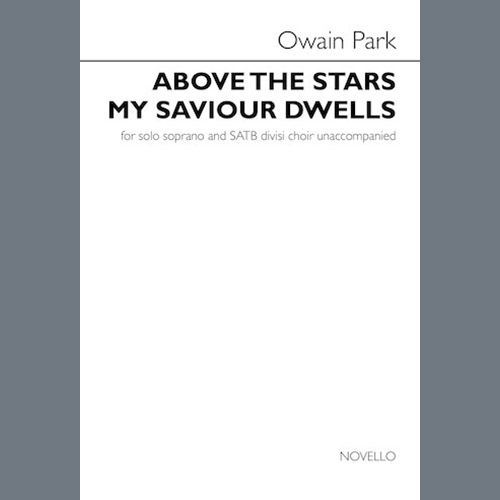 Owain Park, Above The Stars My Saviour Dwells, SATB Choir