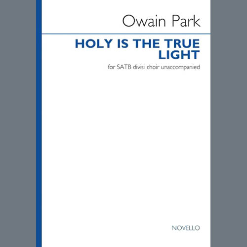 Owain Park, Holy is the true light, SATB Choir