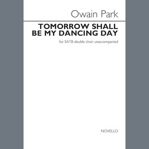 Owain Park, Tomorrow Shall Be My Dancing Day, SATB Choir