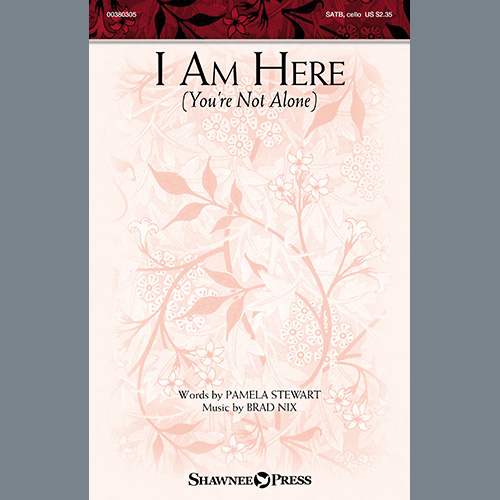 Pamela Stewart & Brad Nix, I Am Here (You're Not Alone), SATB Choir