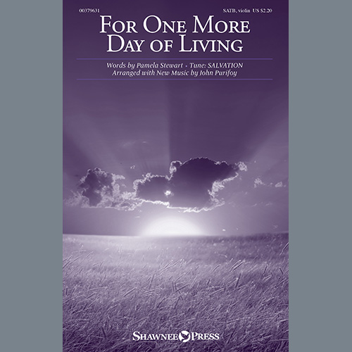 Pamela Stewart, For One More Day Of Living (arr. John Purifoy), SATB Choir