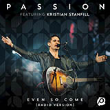 Download Passion Even So Come (Come Lord Jesus) (feat. Kristian Stanfill) sheet music and printable PDF music notes
