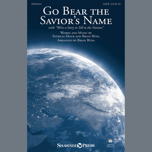 Patricia Mock & Brian Buda, Go Bear The Savior's Name (With We've A Story To Tell) (arr. Brian Buda), SATB Choir