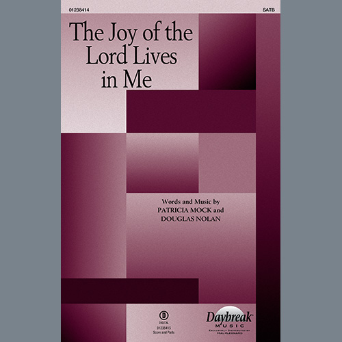 Patricia Mock and Douglas Nolan, The Joy Of The Lord Lives In Me, SATB Choir