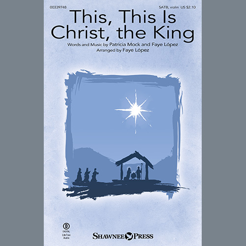 Patricia Mock and Faye Lopez, This, This Is Christ The King (arr. Faye Lopez), SATB Choir