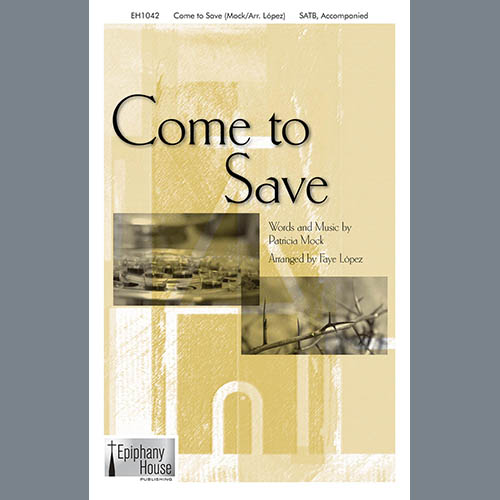 Patricia Mock, Come To Save (arr. Faye Lopez), SATB Choir
