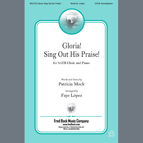 Patricia Mock, Gloria! Sing Out His Praise! (arr. Faye López), SATB Choir