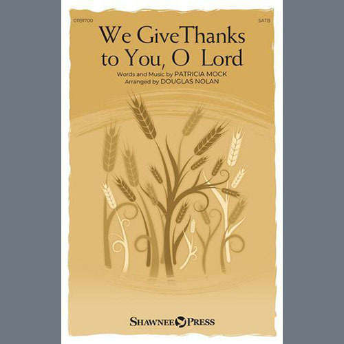 Patricia Mock, We Give Thanks To You, O Lord (arr. Douglas Nolan), SATB Choir