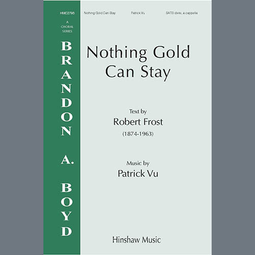 Patrick Vu Patrick Vu, Nothing Gold Can Stay, SATB Choir