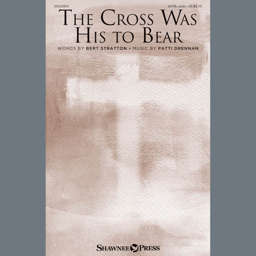 Patti Drennan, The Cross Was His To Bear, Choral