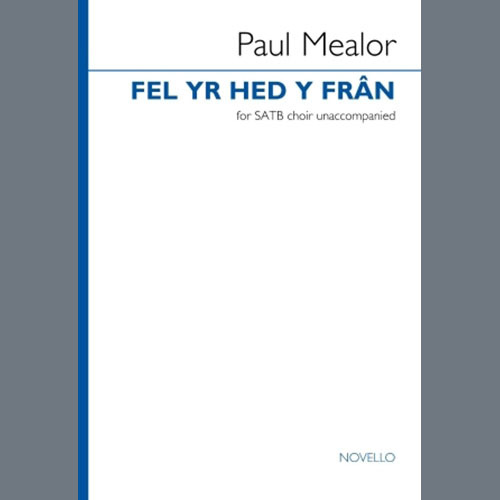 Paul Mealor, Fel Yr Hed Y Fran, SATB Choir
