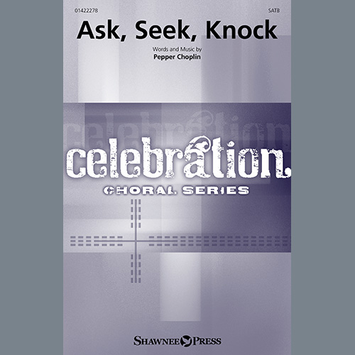 Pepper Choplin, Ask, Seek, Knock, SATB Choir