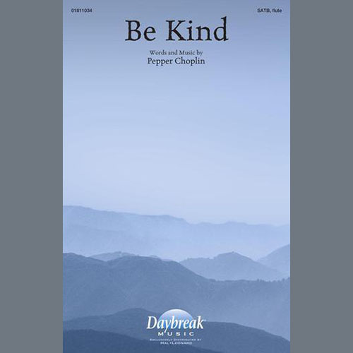 Pepper Choplin Pepper Choplin, Be Kind, SATB Choir