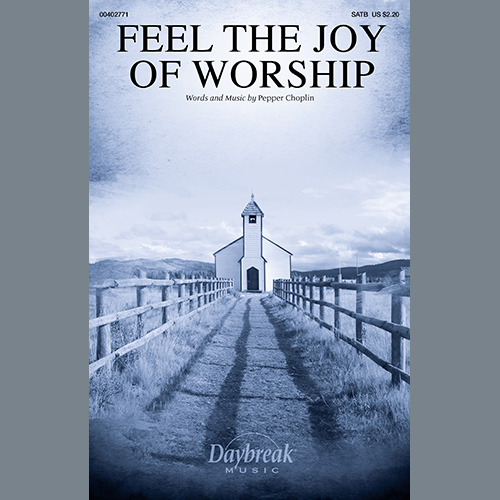 Pepper Choplin, Feel The Joy Of Worship, SATB Choir