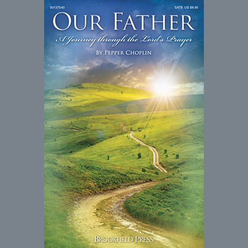 Pepper Choplin, Our Father (A Journey through the Lord's Prayer), SATB