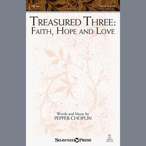 Pepper Choplin, Treasured Three: Faith, Hope And Love, SATB