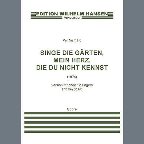 Per Norgard, Singe die Gärten, mein Herz, die du nicht kennst (12 Singers), Choir