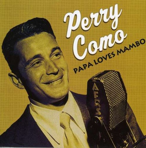 Perry Como, Papa Loves Mambo, Melody Line, Lyrics & Chords