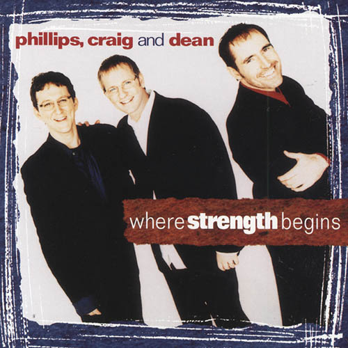 Phillips, Craig & Dean, Where Strength Begins, Piano, Vocal & Guitar (Right-Hand Melody)
