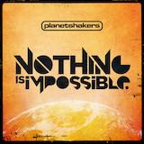 Download Planetshakers Nothing Is Impossible sheet music and printable PDF music notes