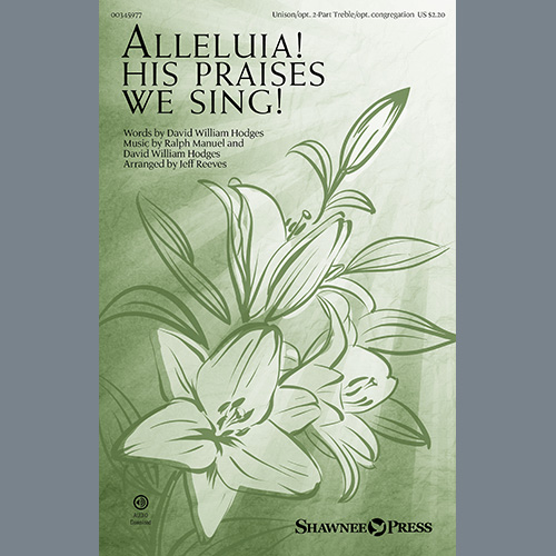 Ralph Manuel and David William Hodges, Alleluia! His Praises We Sing! (arr. Jeff Reeves), Choir