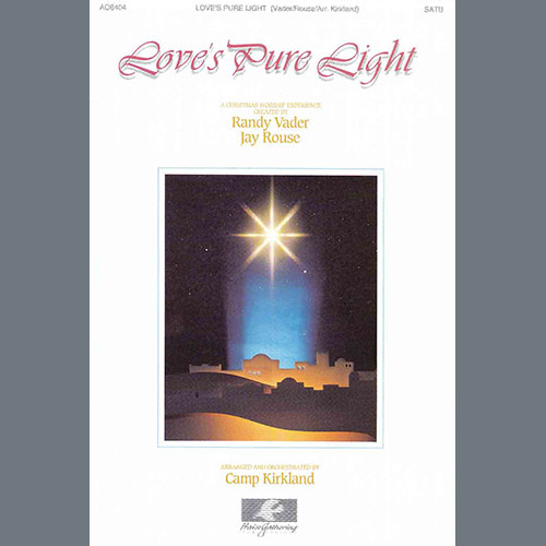 Randy Vader and Jay Rouse, Love's Pure Light (arr. Camp Kirkland), SATB Choir