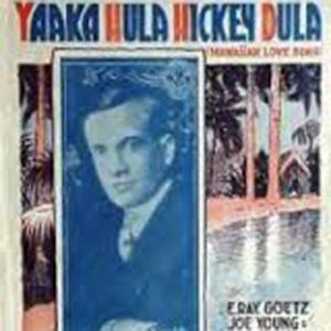 Ray Goetz, Yaaka Hula Hickey Dula, Piano, Vocal & Guitar (Right-Hand Melody)
