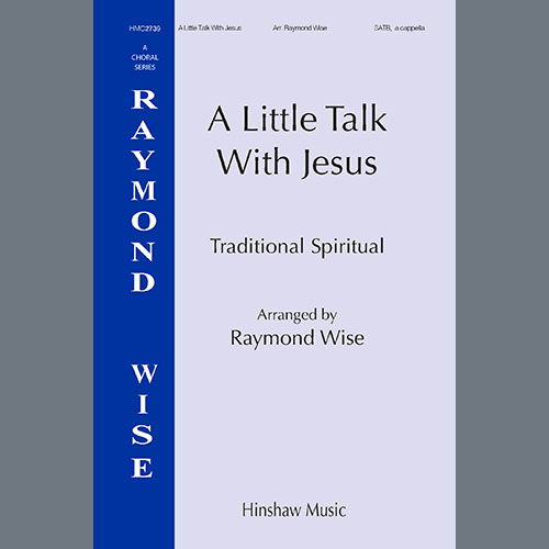 Raymond Wise, A Little Talk With Jesus, SATB Choir