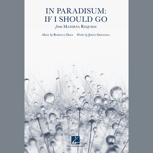 Rebecca Dale, In Paradisum: If I Should Go (from Materna Requiem), SATB Choir