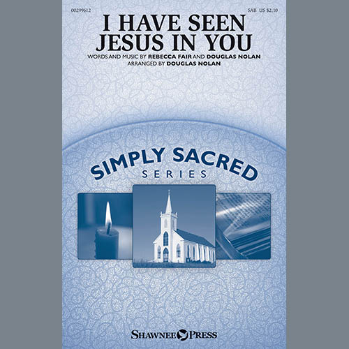 Rebecca Fair, I Have Seen Jesus In You (arr. Douglas Nolan), SAB Choir