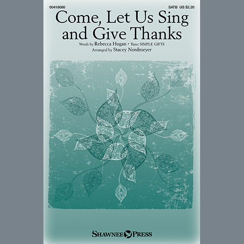 Rebecca Hogan, Come, Let Us Sing And Give Thanks (arr. Stacey Nordmeyer), SATB Choir