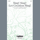 Download Rebecca Hogan Sing! Sing! Let Creation Sing! (arr. Joshua Metzger) sheet music and printable PDF music notes