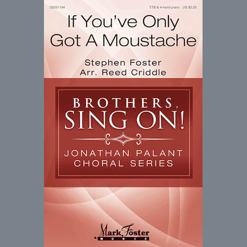 Stephen Foster, If You've Only Got A Moustache (arr. Reed Criddle), TTBB